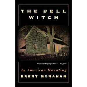 The Bell Witch: An American Haunting, Paperback - Brent Monahan imagine