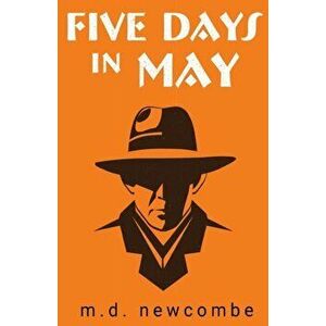 Five Days in May, Paperback - M.D. Newcombe imagine