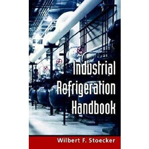 Industrial Refrigeration Handbook, Hardcover - Wilbert Stoecker imagine