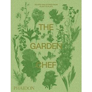 The Garden Chef: Recipes and Stories from Plant to Plate, Paperback - Phaidon Press imagine