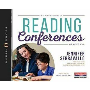 A Teacher's Guide to Reading Conferences: The Classroom Essentials Series, Paperback - Jennifer Serravallo imagine