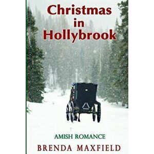 Christmas in Hollybrook: Amish Romance, Paperback - Brenda Maxfield imagine