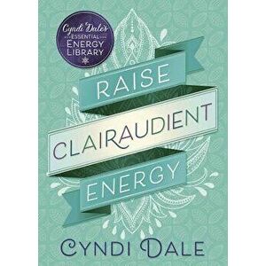 Raise Clairaudient Energy, Paperback - Cyndi Dale imagine
