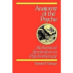 Anatomy of the Psyche: Alchemical Symbolism in Psychotherapy, Paperback - Edward F. Edinger imagine