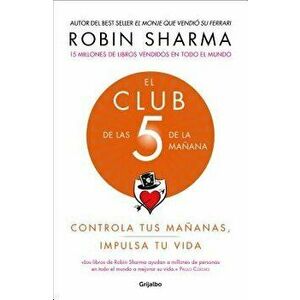El Club de Las 5 de la Mańana: Controla Tus Mańanas, Impulsa Tu Vida / The 5 A.M. Club, Paperback - Robin Sharma imagine