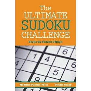 The Ultimate Soduku Challenge (Medium Puzzles) Vol 2: Books On Sudoku Edition, Paperback - Puzzle Crazy imagine