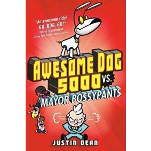 Awesome Dog 5000 vs. Mayor Bossypants, Paperback - Justin Dean imagine