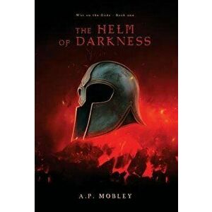 The Helm of Darkness, Hardcover - A. P. Mobley imagine