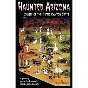 Haunted Arizona: Ghosts of the Grand Canyon State, Paperback - Ellen Robson imagine