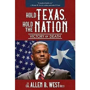 Hold Texas, Hold the Nation: Victory or Death, Hardcover - Allen West imagine