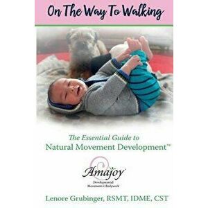 On the Way to Walking: The Essential Guide to Natural Movement Development, Paperback - Lenore Grubinger Rsmt imagine