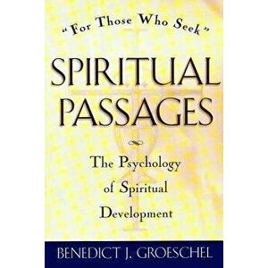 Spiritual Passages: The Psychology of Spiritual Development, Paperback - Benedict J. Groeschel imagine