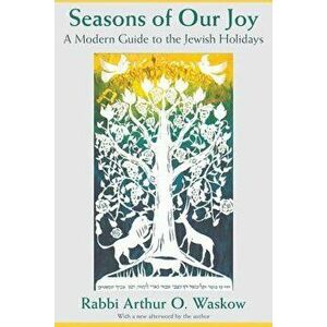 Seasons of Our Joy: A Modern Guide to the Jewish Holidays, Paperback - Arthur O. Waskow imagine