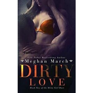 Dirty Love, Paperback - Meghan March imagine