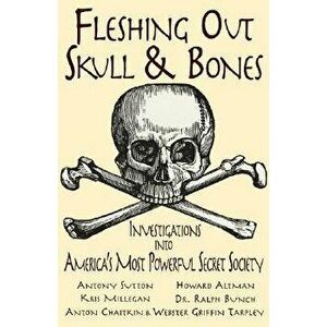 Fleshing Out Skull & Bones: Investigations Into America's Most Powerful Secret Society, Paperback - Kris Millegan imagine
