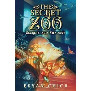 The Secret Zoo: Secrets and Shadows, Paperback - Bryan Chick imagine