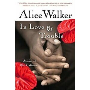 In Love & Trouble: Stories of Black Women, Paperback - Alice Walker imagine