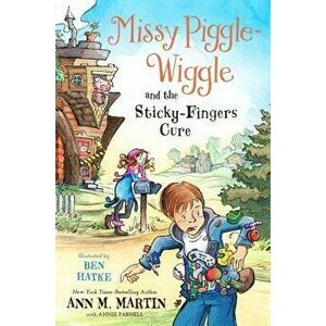 Missy Piggle-Wiggle and the Sticky-Fingers Cure, Paperback - Ann M. Martin imagine