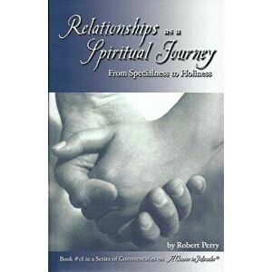 Relationships as a Spiritual Journey: From Specialness to Holiness, Paperback - Robert Perry imagine