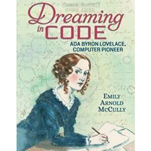 Dreaming in Code: ADA Byron Lovelace, Computer Pioneer, Hardcover - Emily Arnold McCully imagine