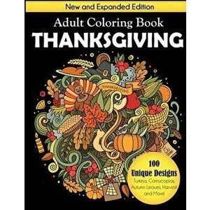 Thanksgiving Adult Coloring Book: New and Expanded Edition, 100 Unique Designs, Turkeys, Cornucopias, Autumn Leaves, Harvest, and More!, Paperback - D imagine