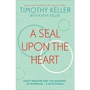 Seal Upon the Heart. God's Wisdom and the Meaning of Marriage: a Devotional, Hardback - Timothy Keller imagine