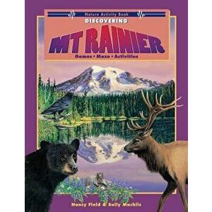 Discovering Mt. Rainier: Nature Activity Book, Paperback - Nancy Field imagine