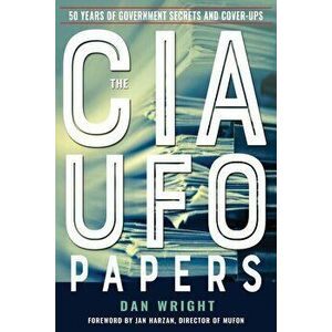 The CIA UFO Papers: 50 Years of Government Secrets and Cover-Ups, Paperback - Dan Wright imagine