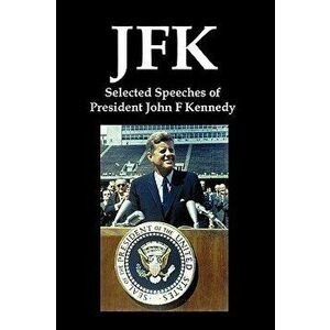 JFK: Selected Speeches of President John F. Kennedy, Paperback - John F. Kennedy imagine