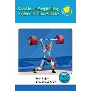 Kazakhstan Weightlifting System for Elite Athletes, Paperback - Ivan Rojas imagine