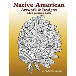 Native American Artwork and Designs Adult Coloring Book: A Coloring Book for Adults Inspired by Native American Indian Styles and Cultures: Owls, Drea imagine
