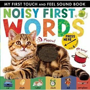 Noisy First Words. My First Touch and Feel Sound Book - Libby Walden imagine