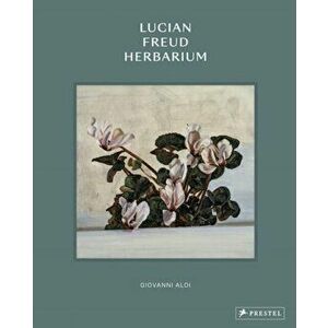 Lucian Freud: Herbarium, Hardback - Giovanni Aloi imagine