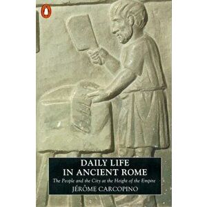 Daily Life in Ancient Rome. The People and the City at the Height of the Empire, Paperback - Jerome Carcopino imagine