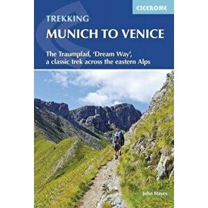 Trekking Munich to Venice. The Traumpfad, 'Dream Way', a classic trek across the eastern Alps, Paperback - John Hayes imagine