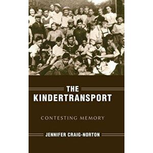 The Kindertransport: Contesting Memory, Paperback - Jennifer Craig-Norton imagine