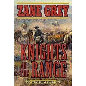 Knights of the Range: A Western Story, Paperback - Zane Grey imagine