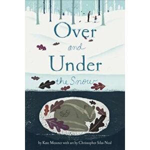 Over and Under the Snow, Paperback - Kate Messner imagine