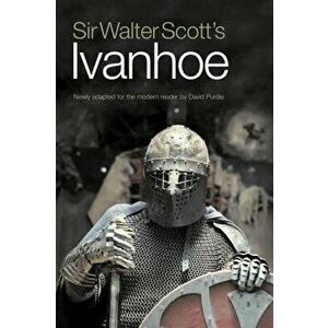 Sir Walter Scott's Ivanhoe: Newly Adapted for the Modern Reader by David Purdie, Paperback - Sir Walter Scott imagine