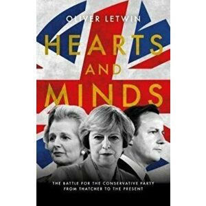 Hearts and Minds. The Battle for the Conservative Party from Thatcher to the Present, Hardback - Oliver Letwin imagine