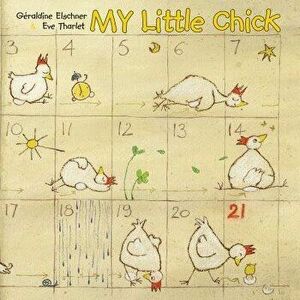 My Little Chick, Hardcover - Geraldine Elschner imagine