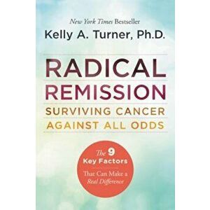 Radical Remission, Paperback - Kelly A. Turner PhD imagine