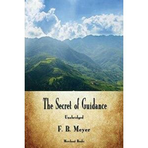 The Secret of Guidance, Paperback - F. B. Meyer imagine