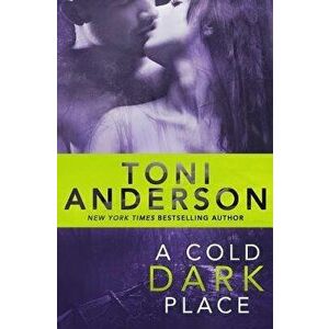A Cold Dark Place, Paperback - Toni Anderson imagine