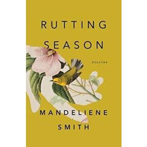 Rutting Season: Stories, Hardcover - Mandeliene Smith imagine