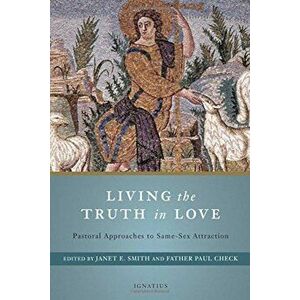 Living the Truth in Love: Pastoral Approaches to Same Sex Attraction, Paperback - Janet E. Smith imagine