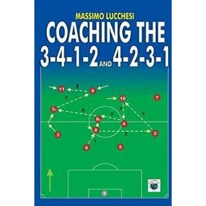 Coaching the 3-4-1-2 and 4-2-3-1, Paperback - Massimo Lucchesi imagine