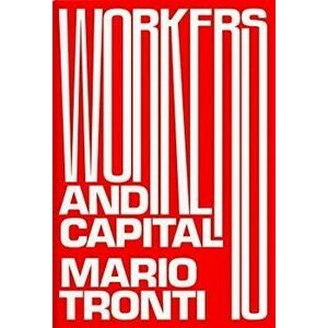 Workers and Capital, Paperback - Mario Tronti imagine