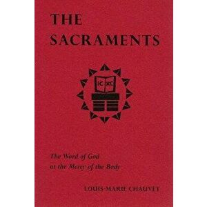 The Sacraments: The Word of God at the Mercy of the Body, Paperback - Louis-Marie Chauvet imagine