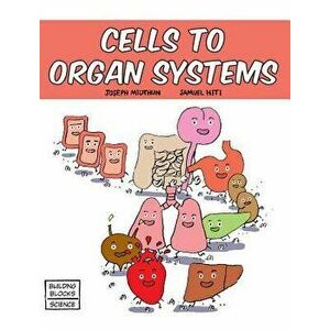 Cells to Organ Systems, Hardcover - Samuel Hiti imagine